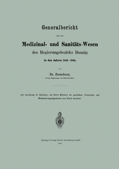 Generalbericht Uber Das Medizinal- Und Sanitats-Wesen Des Regierungsbezirks Danzig in Den Jahren 1883-1885