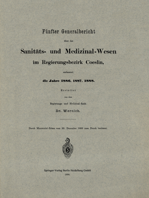 Funfter Generalbericht Uber Das Sanitats- Und Medizinal-Wesen Im Regierungsbezirk Coeslin, Umfassend Die Jahre 1886, 1887, 1888