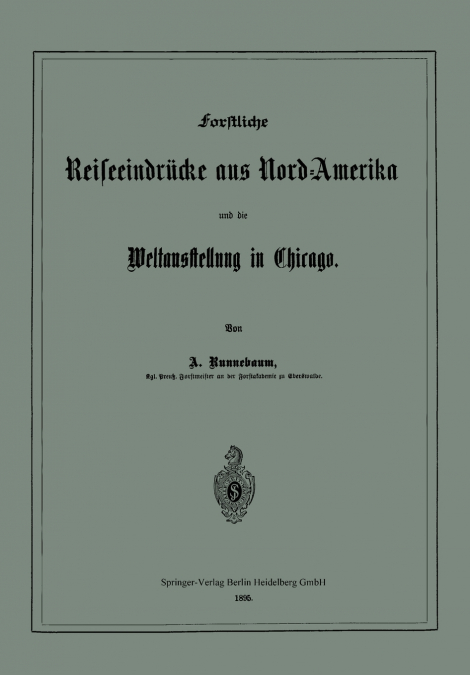 Forstliche Reiseeindrucke Aus Nord-Amerika Und Die Weltausstellung in Chicago