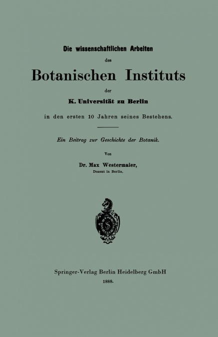 Die Wissenschaftlichen Arbeiten Des Botanischen Instituts Der K. Universitat Zu Berlin in Den Ersten 10 Jahren Seines Bestehens