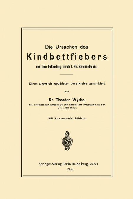 Die Ursachen Des Kindbettfiebers Und Ihre Entdeckung Durch I. PH. Semmelweis