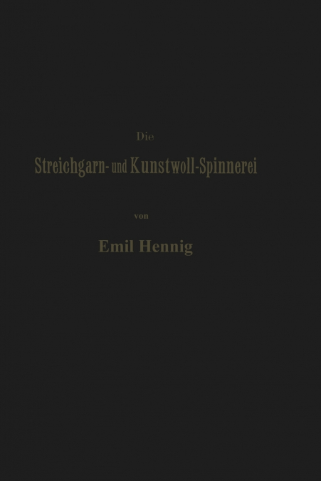 Die Streichgarn- Und Kunstwoll-Spinnerei in Ihrer Gegenwartigen Gestalt
