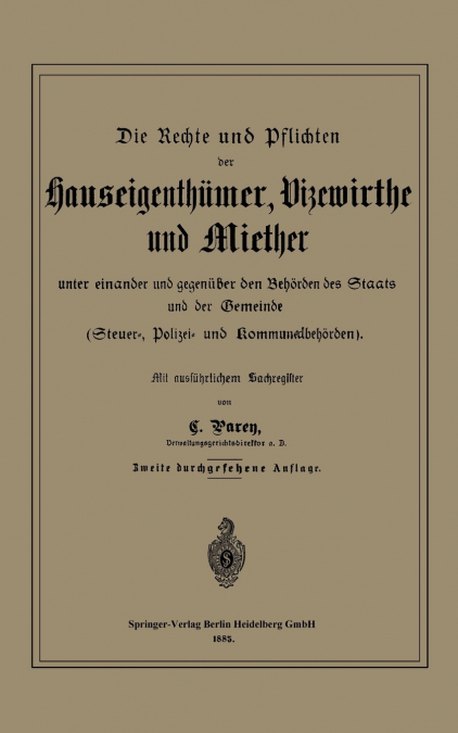 Die Rechte und Pflichten der Hauseigenthümer, Vizewirthe und Miether unter einander und gegenüber den Behörden des Staats und der Gemeinde