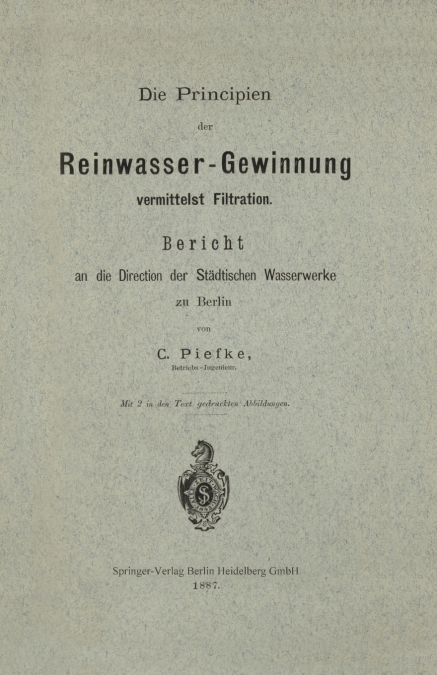 Die Principien Der Reinwasser-Gewinnung Vermittelst Filtration