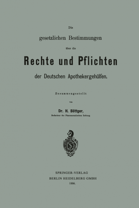 Die Gesetzlichen Bestimmungen Uber Die Rechte Und Pflichten Der Deutschen Apothekergehulfen