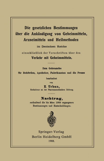 Die Gesetzlichen Bestimmungen Uber Die Ankundigung Von Geheimmitteln, Arzneimitteln Und Heilmethoden Im Deutschen Reiche, Einschliesslich Der Vorschri