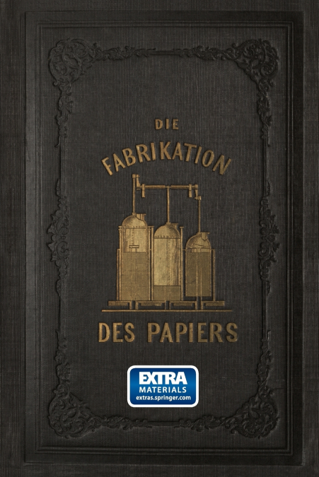 Die Fabrikation Des Papiers, in Sonderheit Des Auf Der Maschine Gefertigten, Nebst Grundlicher Auseinandersetzung Der in Ihr Vorkommenden Chemischen P