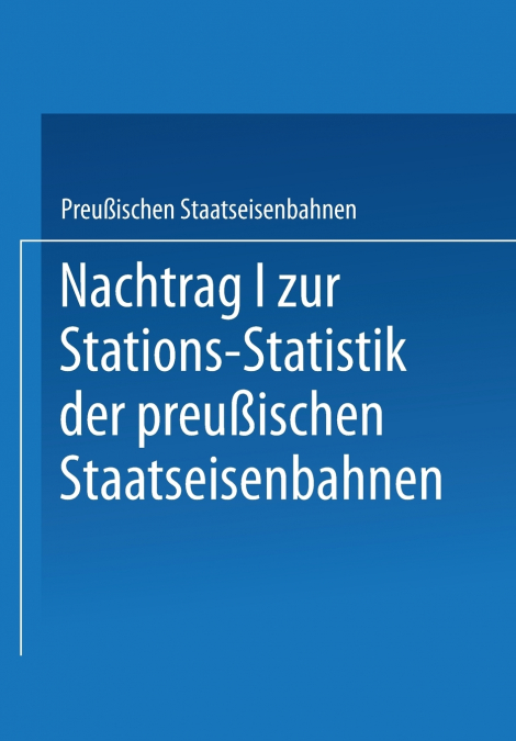 Nachtrag I Zur Stations-Statistik Der Preussischen Staatseisenbahnen