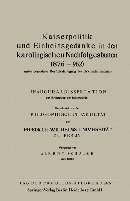 Kaiserpolitik Und Einheitsgedanke in Den Karolingischen Nachfolgestaaten (876-962) Unter Besonderer Berucksichtigung Des Urkundenmaterials