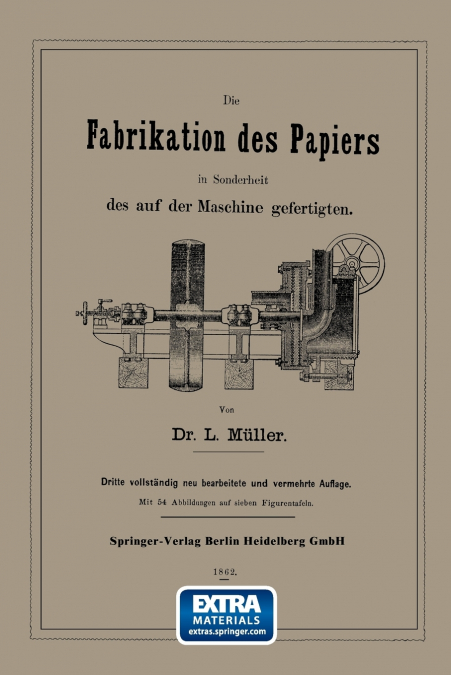 Die Fabrikation Des Papiers in Sonderheit Des Auf Der Maschine Gefertigten Nebst Grundlicher Auseinandersetzung Der in Ihr Vorkommenden Chemischen Pro