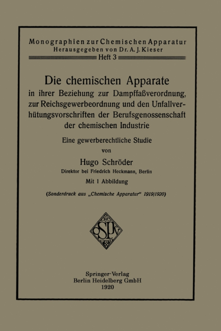 Die Chemischen Apparate in Ihrer Beziehung Zur Dampffassverordnung, Zur Reichsgewerbeordnung Und Den Unfallverhutungsvorschriften Der Berufsgenossensc