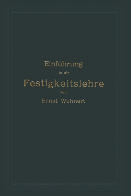 Einfuhrung in Die Festigkeitslehre Nebst Aufgaben Aus Dem Maschinenbau Und Der Baukonstruktion