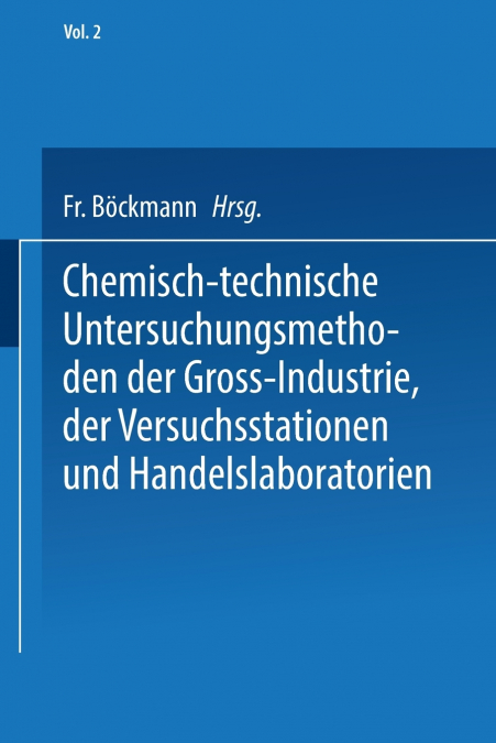 Chemisch-Technische Untersuchungsmethoden Der Gross-Industrie, Der Versuchsstationen Und Handelslaboratorien