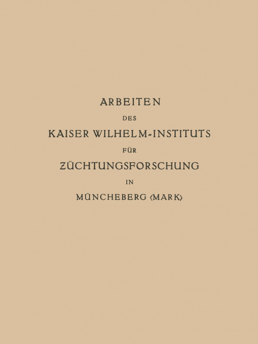 Arbeiten Des Kaiser Wilhelm-Instituts Fur Zuchtungsforschung in Muncheberg