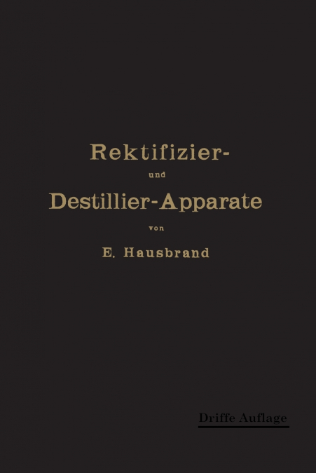 Die Wirkungsweise Der Rektifizier- Und Destillier-Apparate
