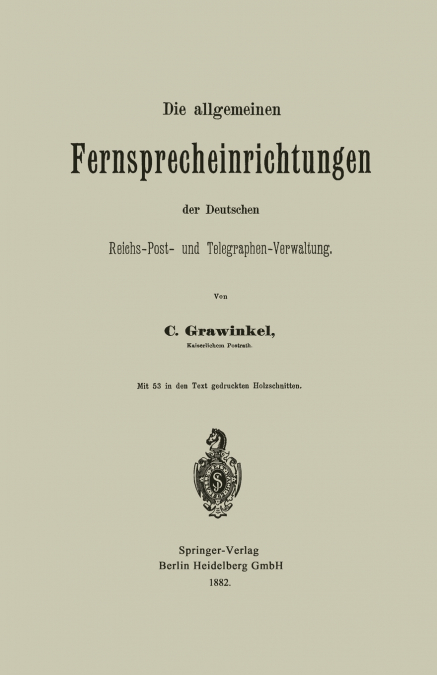 Die Allgemeinen Fernsprecheinrichtungen Der Deutschen Reichs-Post- Und Telegraphen-Verwaltung
