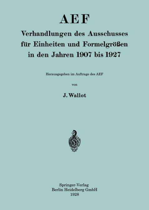 Aef Verhandlungen Des Ausschusses Fur Einheiten Und Formelgrossen in Den Jahren 1907 Bis 1927