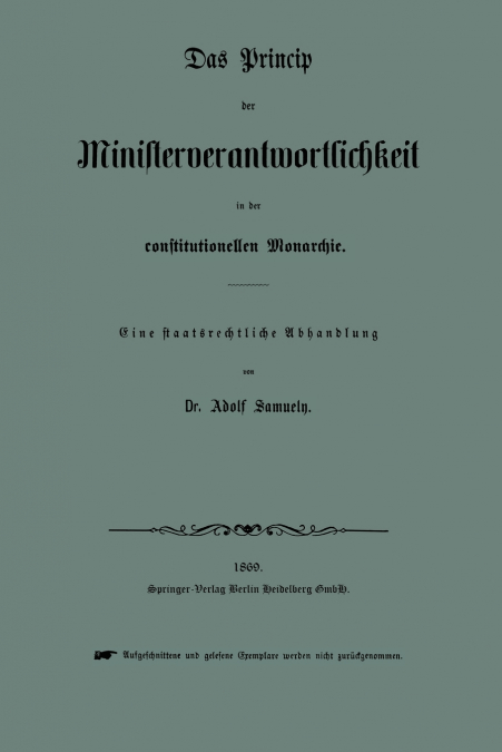 Das Princip Der Ministerverantwortlichkeit in Der Constitutionellen Monarchie
