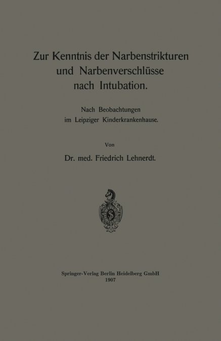 Zur Kenntnis Der Narbenstrikturen Und Narbenverschlusse Nach Intubation
