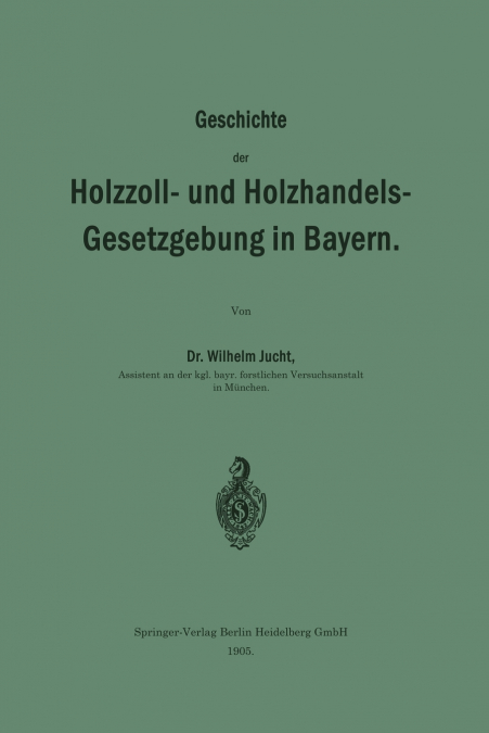 Geschichte Der Holzzoll- Und Holzhandels- Gesetzgebung in Bayern