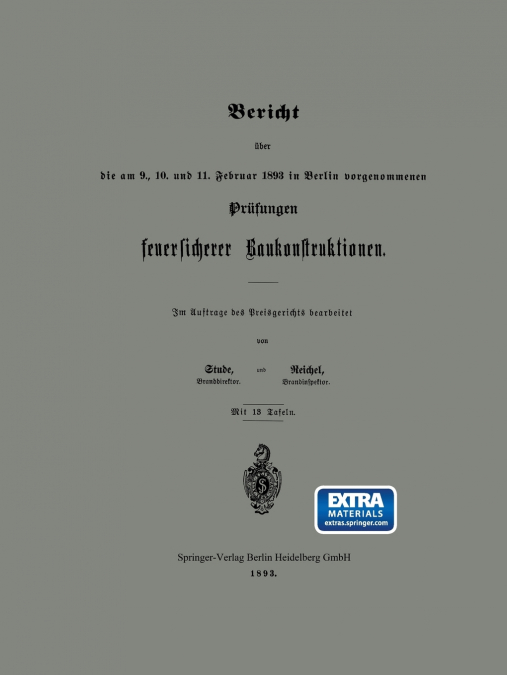 Bericht Uber Die Am 9., 10. Und 11. Februar 1893 in Berlin Vorgenommenen Prufungen Feuersicherer Baukonstruktionen