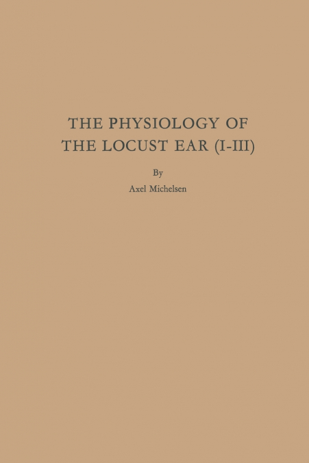 The Physiology of the Locust Ear (I-III)