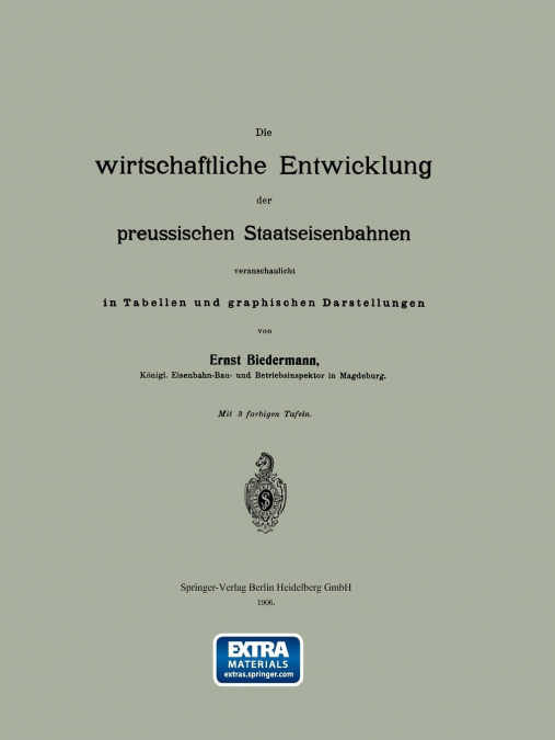 Die Wirtschaftliche Entwicklung Der Preussischen Staatseisenbahnen Veranschaulicht in Tabellen Und Graphischen Darstellungen
