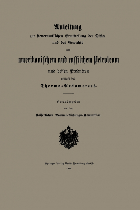 Anleitung Zur Steueramtlichen Ermittelung Der Dichte Und Des Gewichts Von Amerikanischem Und Russischem Petroleum Und Dessen Produkten Mittelst Des Th