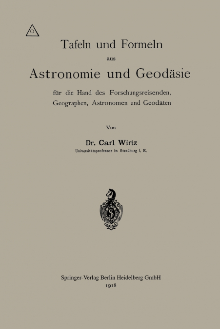 Tafeln Und Formeln Aus Astronomie Und Geodasie Fur Die Hand Des Forschungsreisenden, Geographen, Astronomen Und Geodaten