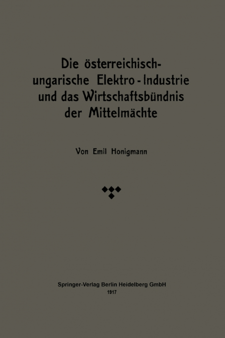 Die Osterreichisch-Ungarische Elektro-Industrie Und Das Wirtschaftsbundnis Der Mittelmachte