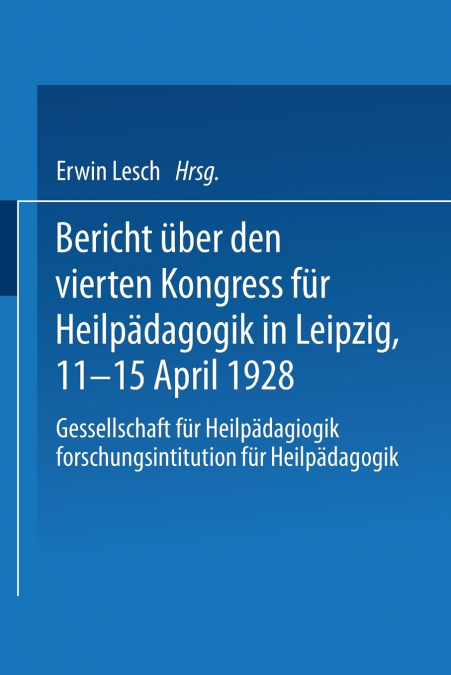 Bericht Uber Den Vierten Kongress Fur Heilpadagogik in Leipzig, 11.-15. April 1928