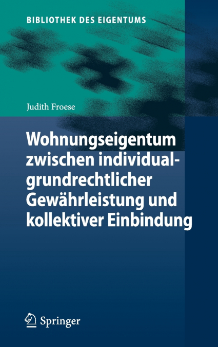 Wohnungseigentum zwischen individualgrundrechtlicher Gewährleistung und kollektiver Einbindung