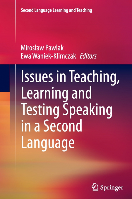 Issues in Teaching, Learning and Testing Speaking in a Second Language