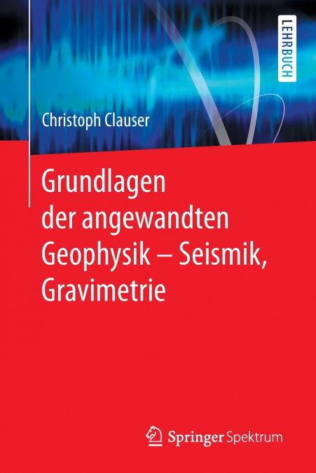 Grundlagen der angewandten Geophysik - Seismik, Gravimetrie
