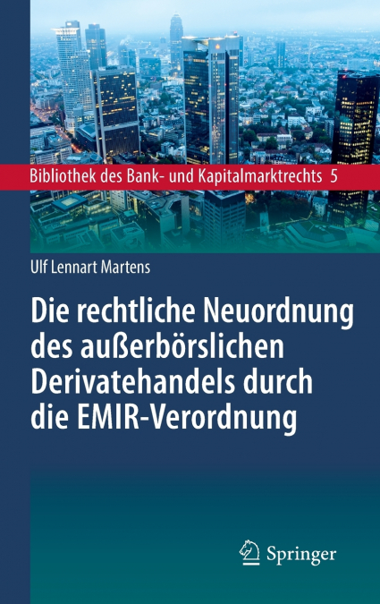 Die rechtliche Neuordnung des außerbörslichen Derivatehandels durch die EMIR-Verordnung