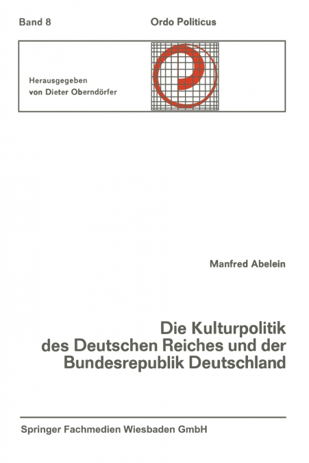 Die Kulturpolitik des Deutschen Reiches und der Bundesrepublik Deutschland Ihre verfassungsgeschichtliche Entwicklung und ihre verfassungsrechtlichen Probleme