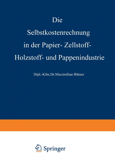 Die Selbstkostenrechnung in der Papier-, Zellstoff-, Holzstoff- und Pappenindustrie