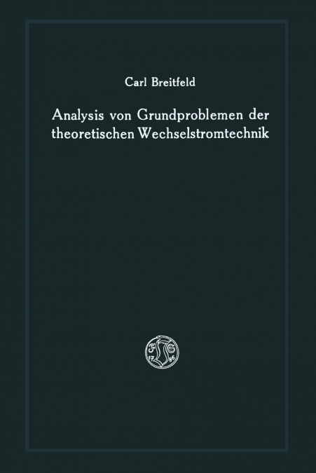 Analysis von Grundproblemen der theoretischen Wechselstromtechnik