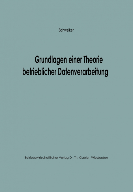 Grundlagen einer Theorie betrieblicher Datenverarbeitung