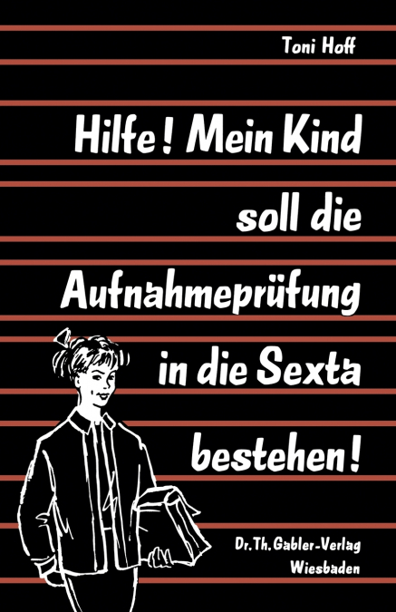 Hilfe! Mein Kind Soll Die Aufnahmeprufung in Die Sexta Bestehen!