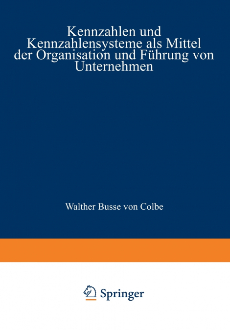 Kennzahlen und Kennzahlensysteme als Mittel der Organisation und Führung von Unternehmen
