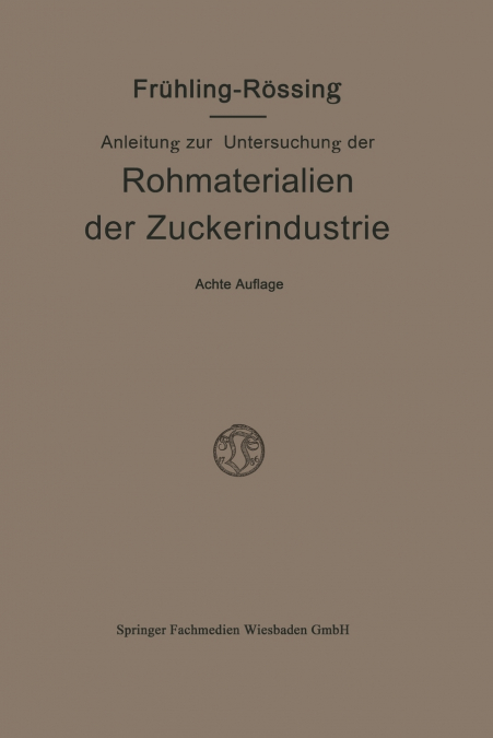 Anleitung zur Untersuchung der Rohmaterialien, Produkte, Nebenprodukte und Hilfssubstanzen der Zuckerindustrie