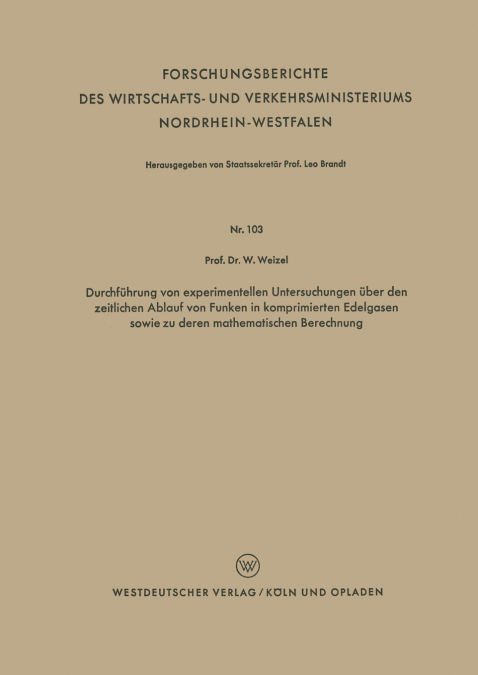 Durchfuhrung Von Experimentellen Untersuchungen Uber Den Zeitlichen Ablauf Von Funken in Komprimierten Edelgasen Sowie Zu Deren Mathematischen Berechn