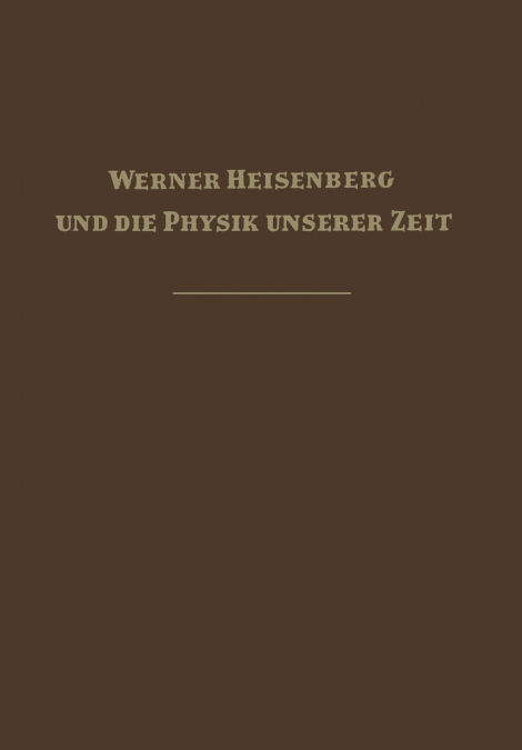Werner Heisenberg und die Physik unserer Zeit
