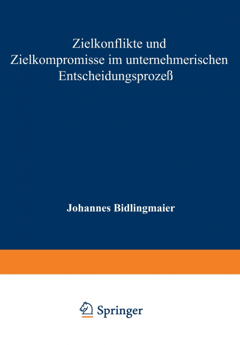 Zielkonflikte und Zielkompromisse im unternehmerischen Entscheidungsprozeß