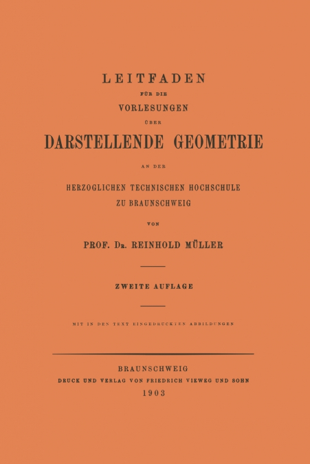 Leitfaden für die Vorlesungen über Darstellende Geometrie an der Herzoglichen Technischen Hochschule zu Braunschweig