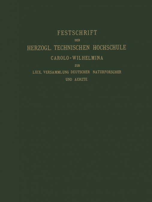 Fest-Schrift Der Herzoglichen Technischen Hochschule Carolo-Wilhelmina