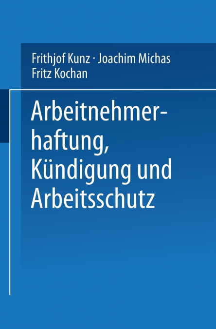 Arbeitnehmerhaftung, Kundigung Und Arbeitsschutz