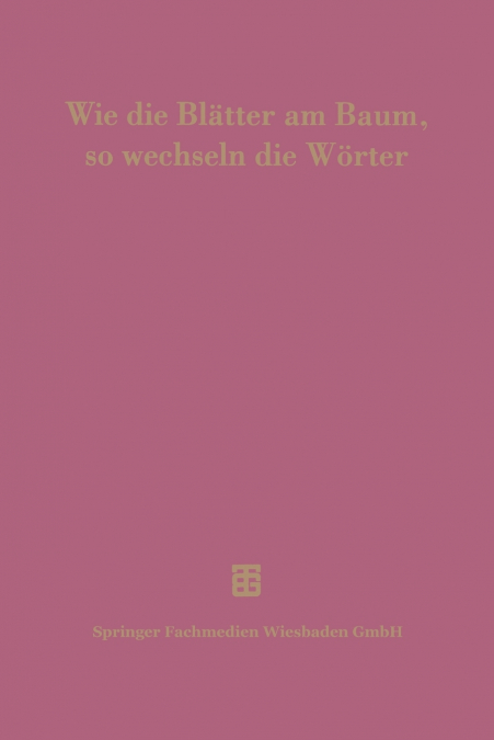 Wie die Blätter am Baum, so wechseln die Wörter