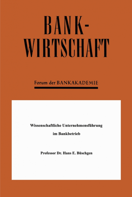 Wissenschaftliche Unternehmensführung im Bankbetrieb